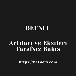 Betnef Artıları ve Eksileri Tarafsız Bakış