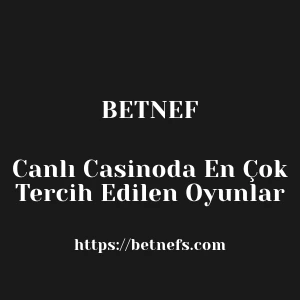 Betnef Canlı Casinoda En Çok Tercih Edilen Oyunlar