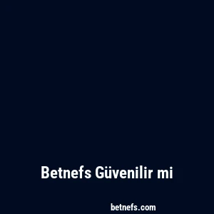 Betnefs Güvenilir mi