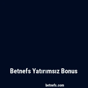 Betnefs Yatırımsız Bonus